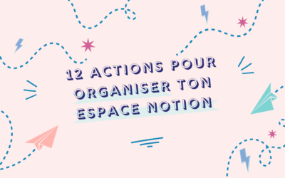 Optimisation Notion : 12 actions pour organiser ton espace Notion